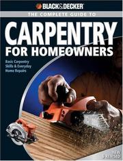 Cover of: Black & Decker Complete Guide to Carpentry for Homeowners: Basic Carpentry Skills & Everyday Home Repairs (Black & Decker Home Improvement Library)