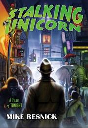 Cover of: Stalking the Unicorn: A Fable of Tonight