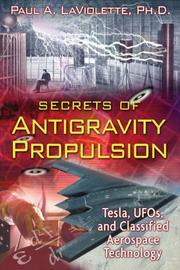 Cover of: Secrets of Antigravity Propulsion: Tesla, UFOs, and Classified Aerospace Technology