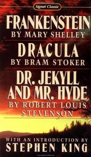 Frankenstein, Dracula, Dr. Jekyll and Mr. Hyde by Mary Wollstonecraft Shelley, Robert Louis Stevenson, Bram Stoker