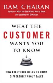 Cover of: What the Customer Wants You to Know: How Everybody Needs to Think Differently About Sales