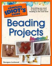 The complete idiot's guide to beading projects illustrated by Georgene Muller Lockwood, Georgene Lockwood