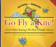 Cover of: Go Fly a Kite!: And Other Sayings We Don't Really Mean (Sayings and Phrases)