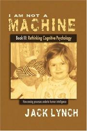 Cover of: I Am Not a Machine Book III: Rethinking Cognitive Psychology