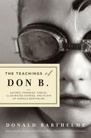 Cover of: The Teachings of Don B.: Satires, Parodies, Fables, Illustrated Stories, and Plays of Donald Barthelme