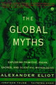 Cover of: The global myths: exploring primitive, pagan, sacred, and scientific mythologies