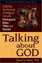 Cover of: Talking About God: Exploring the Meaning of Religious Life With Kierkegaard, Buber, Tilich and Heschel (The Center for Religious Inquiry Series)