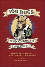 100 dogs who changed civilization : history's most influential canines