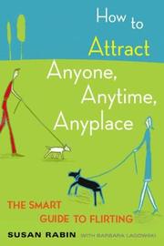 Cover of: How to attract anyone, anytime, anyplace: the smart guide to flirting