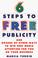 Cover of: 6 steps to free publicity and dozens of other ways to win free media attention for you or your business