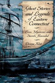 Ghost stories & legends of eastern Connecticut by Donna Kent