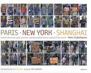 Paris - New York - Shanghai : a book about the past, present, and (possibly) future capital of the world