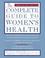 Cover of: The complete guide to women's health