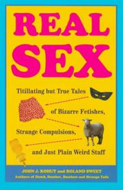 Cover of: Real Sex: Titillating but True Tales Bizarre Fetishes Strange Compulsions Just Plain Weird