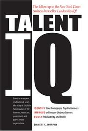 Cover of: Talent IQ: Identify Your Company's Top Performers, Improve or Remove Underachievers, Boost Productivity and Profit