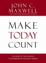 Cover of: Make Today Count: The Secret of Your Success is Determined by Your Daily Agenda