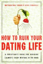 Cover of: How to Ruin Your Dating Life: A Christian's Guide for Avoiding (Almost) Every Mistake in the Book