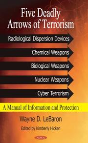 Five Deadly Arrows of Terrorism: Radiological Dispersion Devices, Chemical Weapons, Biological Weapons, Nuclear Weapons, Cyber Terrorism by Wayne D. Lebaron