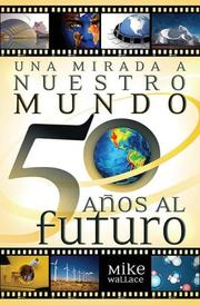 Cover of: Una mirada a nuestro mundo 50 anos al futuro by Mike Wallace