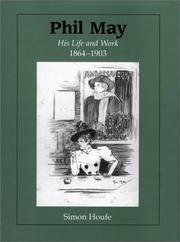 Cover of: Phil May: His Life and Work, 1864-1903