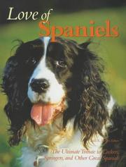 Love of spaniels : the ultimate tribute to cockers, springers, and other great spaniels