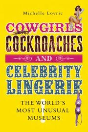 Cover of: Cowgirls, Cockroaches and Celebrity Lingerie: The World's Most Unusual Museums