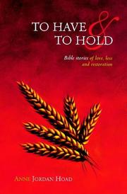 To have & to hold : Bible stories of love, loss and restoration