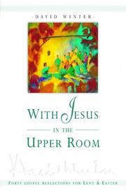 With Jesus in the upper room : forty gospel reflections for Lent and Easter