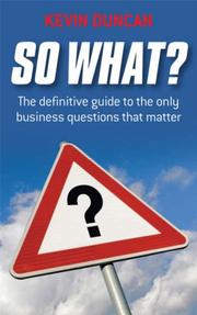 So what? : the definitive guide to the only business questions that matter