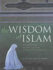 The wisdom of Islam : an introduction to the living experience of Islamic belief and practice