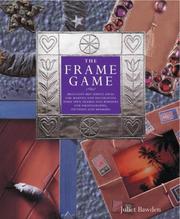 The frame game : brilliant but simple ideas for making and decorating your own frames and borders for photographs, pictures and mirrors