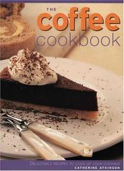 The coffee cookbook : over 70 irresistible recipes featuring coffee in the desserts and cakes