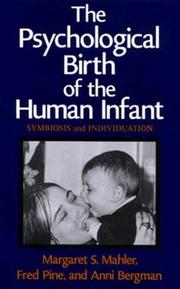 The psychological birth of the human infant by Margaret S. Mahler, Fred Pine, Anni Bergman