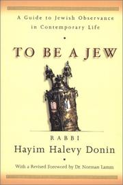 Cover of: To be a Jew: a guide to Jewish observance in contemporary life : selected and compiled from the Shulhan arukh and Responsa literature, and providing a rationale for the laws and the traditions