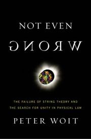 Cover of: Not Even Wrong: The Failure of String Theory And the Search for Unity in Physical Law