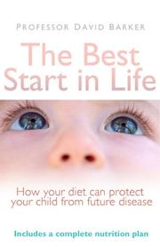 The best start in life : how a woman's diet can protect her child from disease in later life