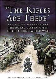 The rifles are there : The story of the 1st and 2nd Battalions The Royal Ulster Rifles 1939-1945