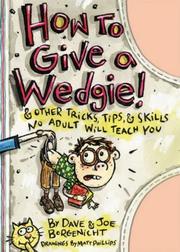 How to give a wedgie! : and other tricks, tips and skills no adult will teach you