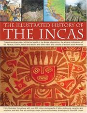 The illustrated history of the Incas : the extraordinary story of the lost world of the Andes, chronicling the ancient civilizations of the Paracas, Chavin, Nasca and Moche, and other tribes and cultu