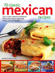 70 classic Mexican recipes : easy-to-make, authentic and delicious dishes, shown step-by-step in 250 sizzling colour photographs