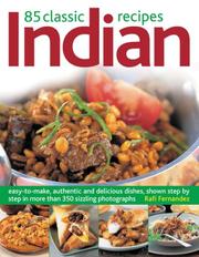 Cover of: 85 Classic Indian Recipes: Easy-to-make, authentic and delicious dishes, shown step-by-step in 350 sizzling color photographs