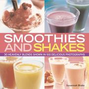 Smoothies and shakes : 30 heavenly blends shown in 60 delicious photographs