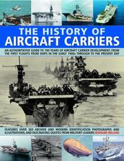 The history of aircraft carriers : an authoritative guide to 100 years of aircraft carrier development, from the first flights from ships in the early 1900s through to the present day