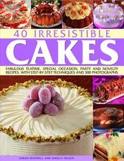 40 irresistible cakes : fabulous teatime, special occasion, party and novelty recipes, with step-by-step techniques and 300 photographs