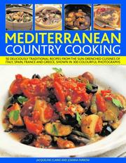 Mediterranean country cooking : 50 delicious traditional recipes from the sun-drenched cuisines of Italy, Spain, France and Greece, shown in over 200 photographs