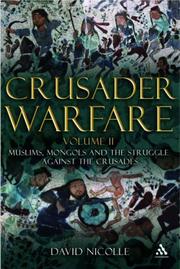Cover of: Crusader Warfare: Muslims, Mongols and the Struggle Against the Crusades 1050-1300 AD