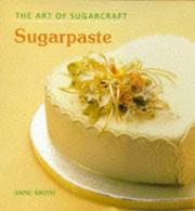 Cover of: Sugarpaste the Art of Sugarcraft by Anne Smith