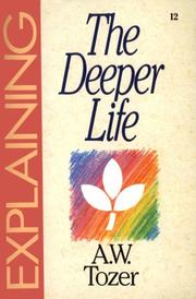 Cover of: Explaining the Deeper Life: From the Series in Christian Life (The Explaining Series)