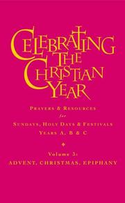 Celebrating the Christian year : prayers and resources for Sundays, holy days and festivals - years A, B and C