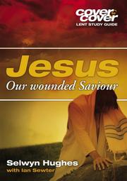 Jesus : the wounded Saviour : 6 group Bible studies for Lent